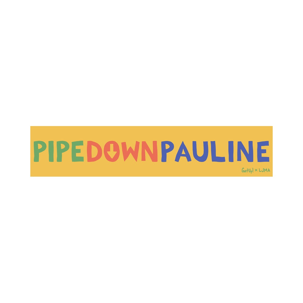 Pipe Down Pauline Bumper Sticker